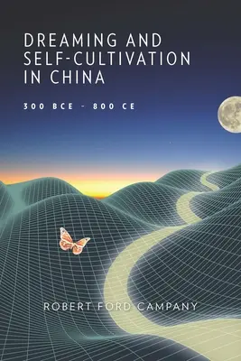 Visarea și autocultivarea în China, 300 î.Hr. - 800 î.Hr. - Dreaming and Self-Cultivation in China, 300 Bce-800 Ce