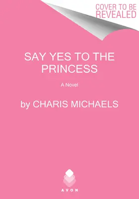 Spune da prințesei: A Hidden Royals Novel - Say Yes to the Princess: A Hidden Royals Novel
