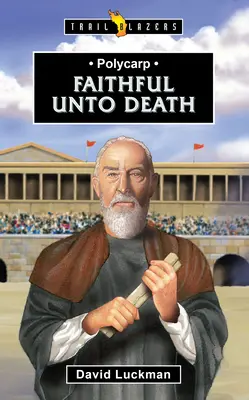 Policarp: Credincios până la moarte - Polycarp: Faithful Unto Death