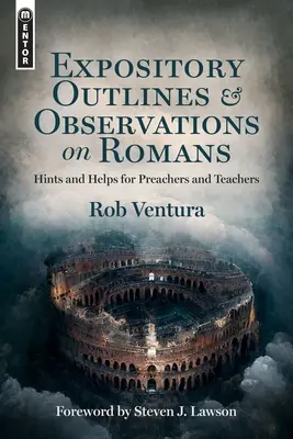 Schițe expozitive și observații despre Romani: Sugestii și ajutoare pentru predicatori și profesori (Hints and Helps for Preachers and Teachers) - Expository Outlines and Observations on Romans: Hints and Helps for Preachers and Teachers