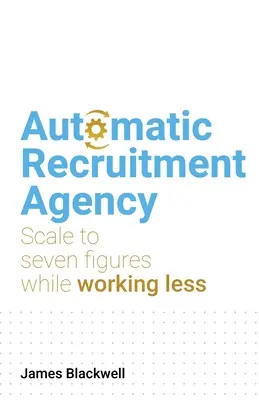 Agenția de recrutare automată: Scala la șapte cifre în timp ce lucrați mai puțin - Automatic Recruitment Agency: Scale to Seven Figures While Working Less