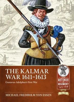 Războiul Kalmar 1611-1613: Primul război al lui Gustavus Adolphus - The Kalmar War 1611-1613: Gustavus Adolphus's First War