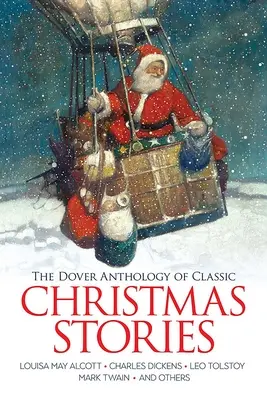 Antologia Dover a poveștilor clasice de Crăciun: Louisa May Alcott, Charles Dickens, Leo Tolstoi, Mark Twain și alții - The Dover Anthology of Classic Christmas Stories: Louisa May Alcott, Charles Dickens, Leo Tolstoy, Mark Twain and Others