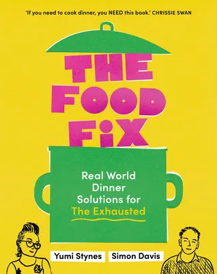 The Food Fix: Real World Dinner Solutions for the Exhausted - 104 rețete fabuloase! - The Food Fix: Real World Dinner Solutions for the Exhausted - 104 Freakin' Fabulous Recipes!