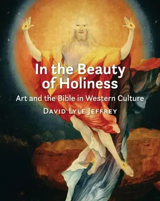 În frumusețea sfințeniei: Arta și Biblia în cultura occidentală - In the Beauty of Holiness: Art and the Bible in Western Culture
