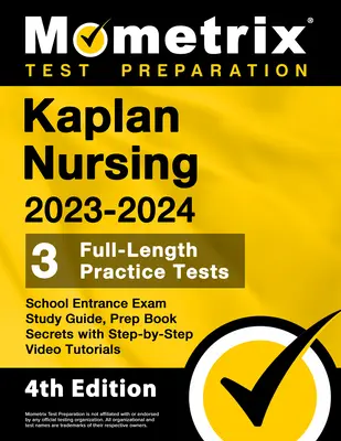 Kaplan Nursing School Entrance Exam Study Guide 2023-2024 - 3 teste practice complete, Prep Book Secrets with Step-By-Step Video Tutorials: [4th Ed - Kaplan Nursing School Entrance Exam Study Guide 2023-2024 - 3 Full-Length Practice Tests, Prep Book Secrets with Step-By-Step Video Tutorials: [4th Ed