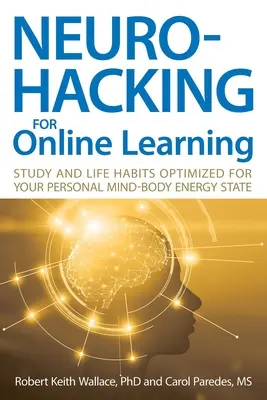 Neurohacking pentru învățarea online: Obiceiuri de studiu și de viață optimizate pentru starea ta personală de energie minte-corp - Neurohacking For Online Learning: Study and Life Habits Optimized for Your Personal Mind-Body Energy State