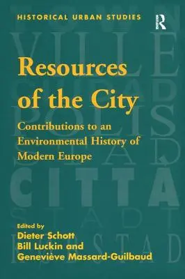 Resursele orașului: Contribuții la o istorie ecologică a Europei moderne - Resources of the City: Contributions to an Environmental History of Modern Europe
