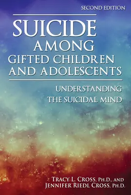 Sinuciderea în rândul copiilor și adolescenților supradotați: Înțelegerea minții sinucigașe - Suicide Among Gifted Children and Adolescents: Understanding the Suicidal Mind