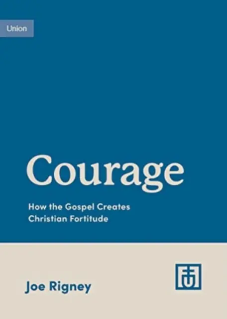 Curaj: Cum creează Evanghelia tăria creștină - Courage: How the Gospel Creates Christian Fortitude
