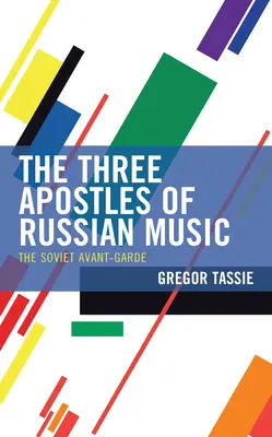 Cei trei apostoli ai muzicii rusești: Avangarda sovietică - The Three Apostles of Russian Music: The Soviet Avant-Garde