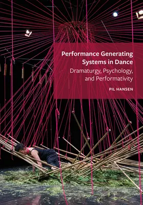 Sisteme generatoare de performanță în dans: Dramaturgie, psihologie și performativitate - Performance Generating Systems in Dance: Dramaturgy, Psychology, and Performativity