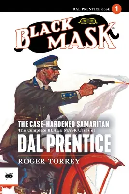 The Case-Hardened Samaritan: Cazurile complete Black Mask ale lui Dal Prentice, volumul 1 - The Case-Hardened Samaritan: The Complete Black Mask Cases of Dal Prentice, Volume 1