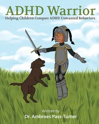 Războinicul ADHD: Ajutându-i pe copii să învingă comportamentele nedorite ale ADHD - ADHD Warrior: Helping Children Conquer ADHD Unwanted Behaviors