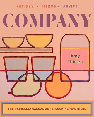 Companie: Arta radical ocazională de a găti pentru alții - Company: The Radically Casual Art of Cooking for Others