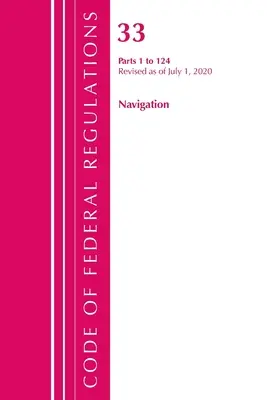 Code of Federal Regulations, Title 33 Navigation and Navigable Waters 1-124, revizuit începând cu 1 iulie 2020 (Office of the Federal Register (U S )) - Code of Federal Regulations, Title 33 Navigation and Navigable Waters 1-124, Revised as of July 1, 2020 (Office of the Federal Register (U S ))