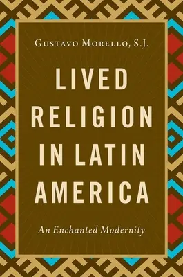 Religia trăită în America Latină - O modernitate fermecată - Lived Religion in Latin America - An Enchanted Modernity