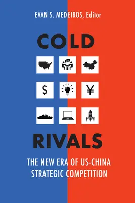 Rivalii reci: Noua eră a competiției strategice SUA-China - Cold Rivals: The New Era of US-China Strategic Competition