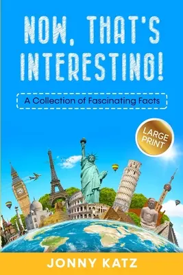 Interesant: O colecție de fapte fascinante - Now, That's Interesting: A Collection of Fascinating Facts