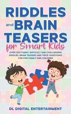 Riddles and Brain Teasers for Smart Kids (Ghicitori și ghicitori pentru copii isteți): Over 300 Funny, Difficult and Challenging Riddles, Brain Teasers and Trick Questions Fun for Family and Chil - Riddles and Brain Teasers for Smart Kids: Over 300 Funny, Difficult and Challenging Riddles, Brain Teasers and Trick Questions Fun for Family and Chil