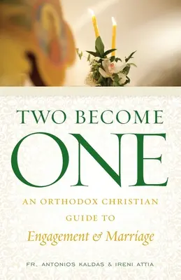 Doi devin unul: Un ghid creștin ortodox pentru logodnă și căsătorie - Two Become One: An Orthodox Christian Guide to Engagement and Marriage