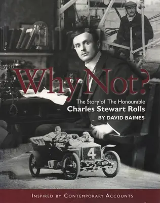De ce nu? The Story of the Honourable Charles Stuart Rolls Volumul 1 - Why Not?: The Story of the Honourable Charles Stuart Rolls Volume 1