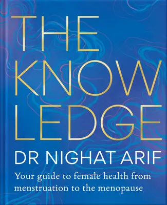 Cunoștințe: Ghidul tău pentru sănătatea feminină - De la menstruație la menopauză - The Knowledge: Your Guide to Female Health - From Menstruation to the Menopause