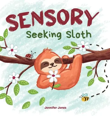 Sensory Seeking Sloth: O carte despre tulburările de procesare senzorială pentru copii și adulți de toate vârstele Despre o dietă senzorială pentru creierul și corpul final El - Sensory Seeking Sloth: A Sensory Processing Disorder Book for Kids and Adults of All Ages About a Sensory Diet For Ultimate Brain and Body He