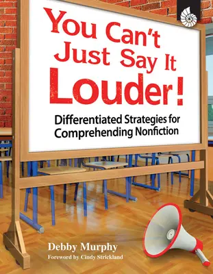 You Can't Just Say It Louder! Strategii diferențiate pentru înțelegerea non-ficțiunii - You Can't Just Say It Louder!: Differentiated Strategies for Comprehending Nonfiction