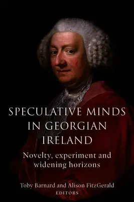 Minți speculative în Irlanda georgiană: Noutate, experiment și lărgirea orizonturilor - Speculative Minds in Georgian Ireland: Novelty, Experiment and Widening Horizons
