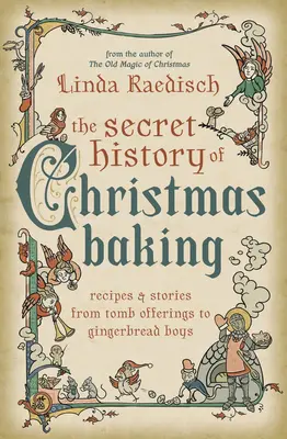 Istoria secretă a coacerii de Crăciun: Rețete și povești de la ofrande funerare la băieți de turtă dulce - The Secret History of Christmas Baking: Recipes & Stories from Tomb Offerings to Gingerbread Boys