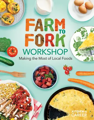 Farm to Fork Workshop: Profitând la maximum de alimentele locale: Farm to Fork Workshop: Valorificarea la maximum a alimentelor locale - Farm to Fork Workshop: Making the Most of Local Foods: Farm to Fork Workshop: Making the Most of Local Foods