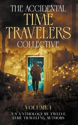 Colectivul călătorilor accidentali în timp, volumul unu - The Accidental Time Travelers Collective, Volume One