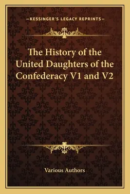 The History of the United Daughters of the Confederacy V1 și V2 - The History of the United Daughters of the Confederacy V1 and V2