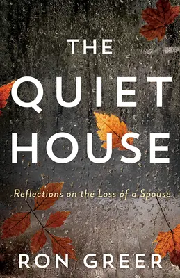 Casa liniștită: Reflecții asupra pierderii unui soț - The Quiet House: Reflections on the Loss of a Spouse