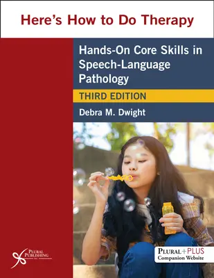 Iată cum se face terapia - Abilități practice de bază în patologia vorbirii și limbajului - Here's How to Do Therapy - Hands on Core Skills in Speech-Language Pathology
