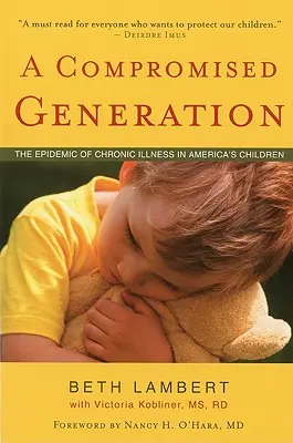 O generație compromisă: Epidemia de boli cronice la copiii din America - A Compromised Generation: The Epidemic of Chronic Illness in America's Children
