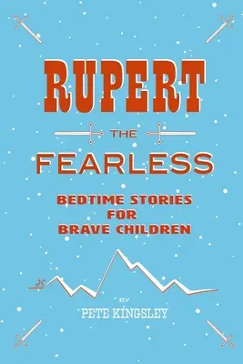 Rupert cel neînfricat: Povești de culcare pentru copii curajoși - Rupert the Fearless: Bedtime Stories for Brave Children