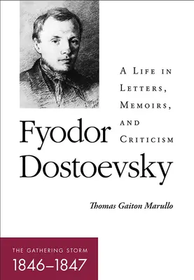 Fiodor Dostoievski--Furtuna care se adună (1846-1847): O viață în scrisori, memorii și critică - Fyodor Dostoevsky--The Gathering Storm (1846-1847): A Life in Letters, Memoirs, and Criticism