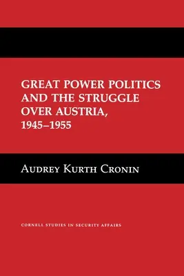 Politica marilor puteri și lupta pentru Austria, 1945-1955 - Great Power Politics and the Struggle Over Austria, 1945-1955