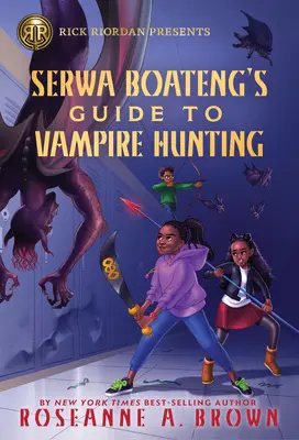 Rick Riordan Prezintă: Ghidul lui Serwa Boateng pentru vânătoarea de vampiri - Rick Riordan Presents: Serwa Boateng's Guide to Vampire Hunting