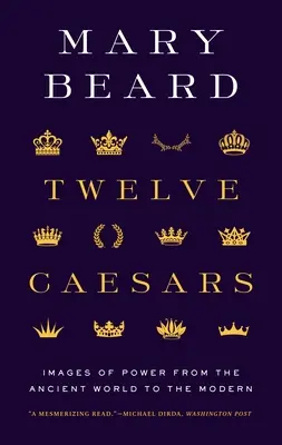 Twelve Caesars: Imagini ale puterii din lumea antică până în cea modernă - Twelve Caesars: Images of Power from the Ancient World to the Modern