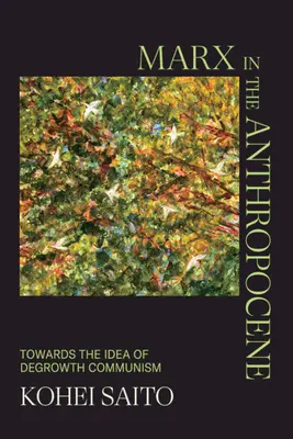 Marx în Anthropocene: Către ideea de comunism al descreșterii - Marx in the Anthropocene: Towards the Idea of Degrowth Communism