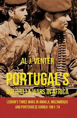 Războaiele de gherilă ale Portugaliei în Africa: Cele trei războaie ale Lisabonei în Angola, Mozambic și Guineea Portugheză 1961-74 - Portugal's Guerrilla Wars in Africa: Lisbon's Three Wars in Angola, Mozambique and Portugese Guinea 1961-74