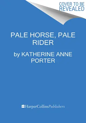Pale Horse, Pale Rider: Trei romane scurte - Pale Horse, Pale Rider: Three Short Novels