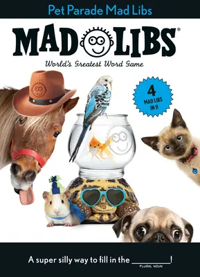 Pet Parade Mad Libs: 4 Mad Libs în 1! Cel mai tare joc de cuvinte din lume - Pet Parade Mad Libs: 4 Mad Libs in 1!: World's Greatest Word Game