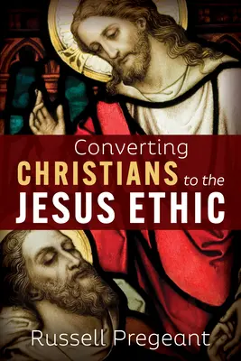Convertirea creștinilor la etica lui Iisus - Converting Christians to the Jesus Ethic
