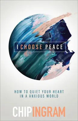 Eu aleg pacea: Cum să-ți liniștești inima într-o lume anxioasă - I Choose Peace: How to Quiet Your Heart in an Anxious World