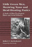 Omuleți verzi, măicuțe care miaună și panici de vânătoare de capete: Un studiu al bolilor psihogene în masă și al iluziilor sociale - Little Green Men, Meowing Nuns and Head-Hunting Panics: A Study of Mass Psychogenic Illness and Social Delusion