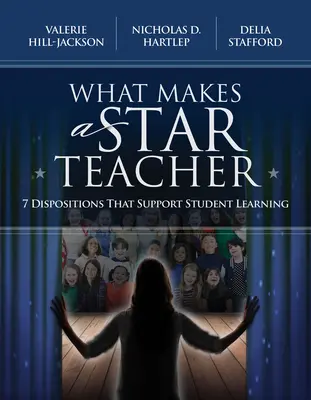 Ce face un profesor vedetă: 7 dispoziții care susțin învățarea elevilor - What Makes a Star Teacher: 7 Dispositions That Support Student Learning